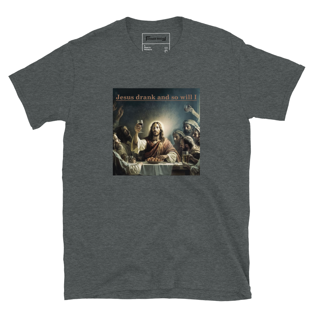 Jesus Drank And So Will I T-Shirt