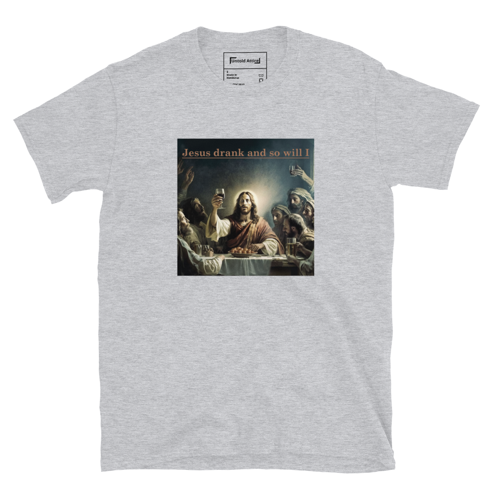 Jesus Drank And So Will I T-Shirt
